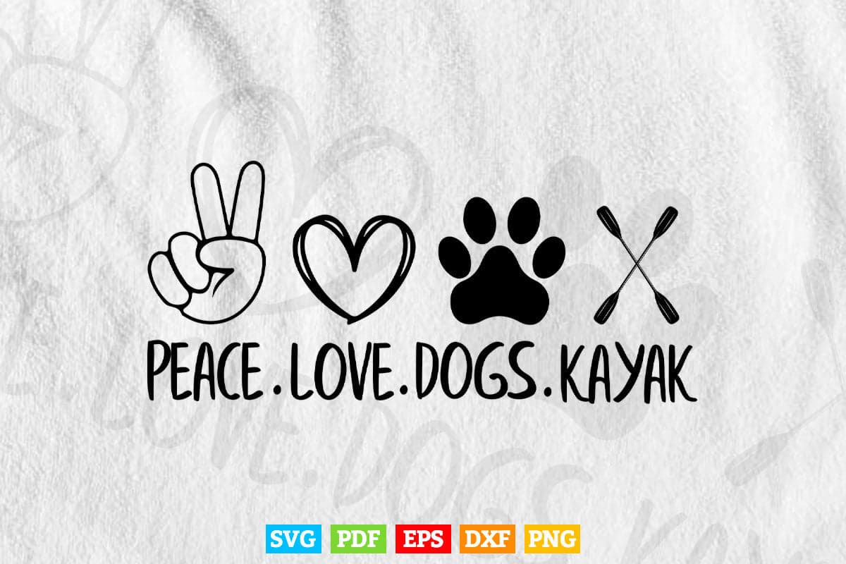 Peace Love Dogs Kayak Svg Cricut Files.