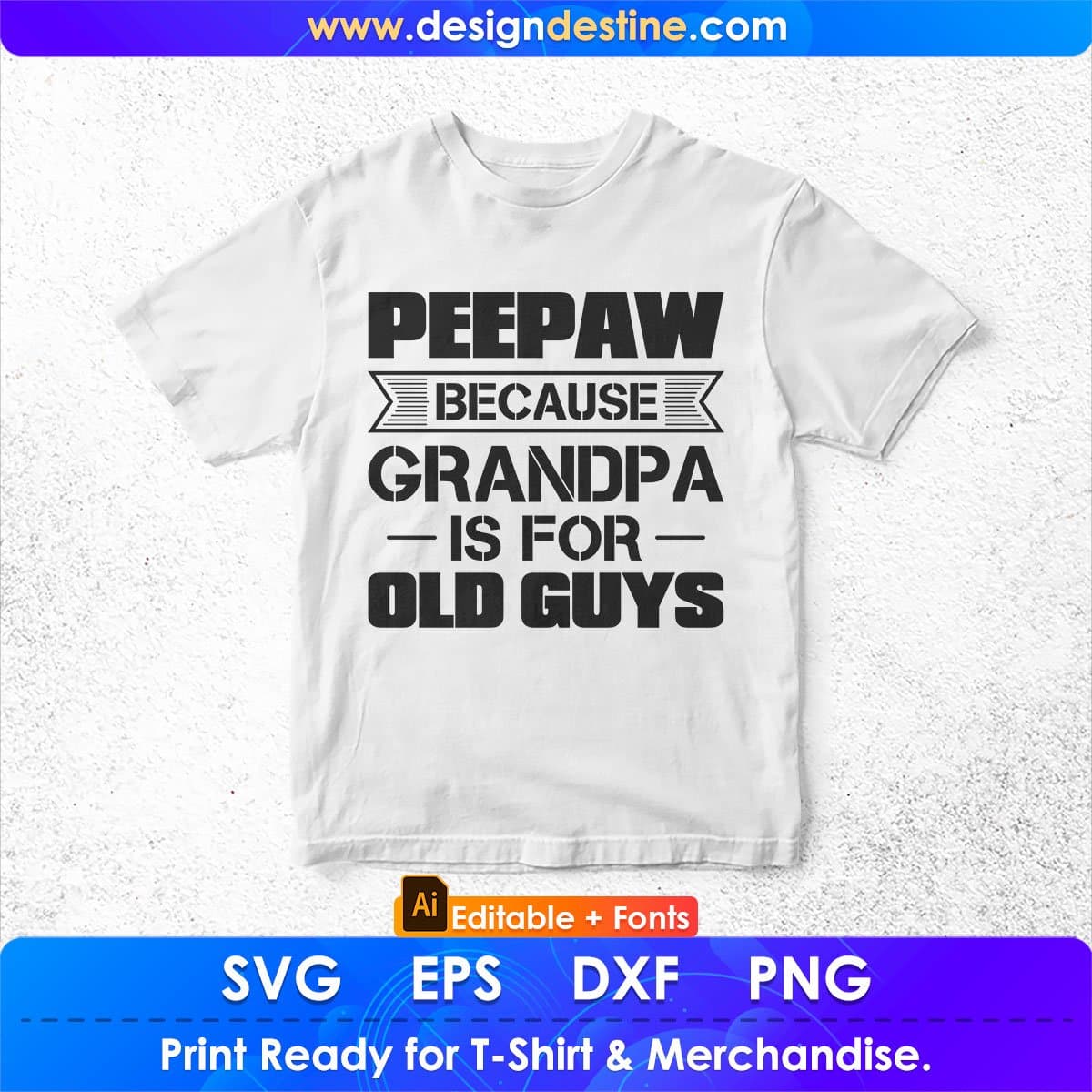 Peepaw Because Grandpa Is For Old Guys Editable T shirt Design In Ai Png Svg Cutting Printable Files