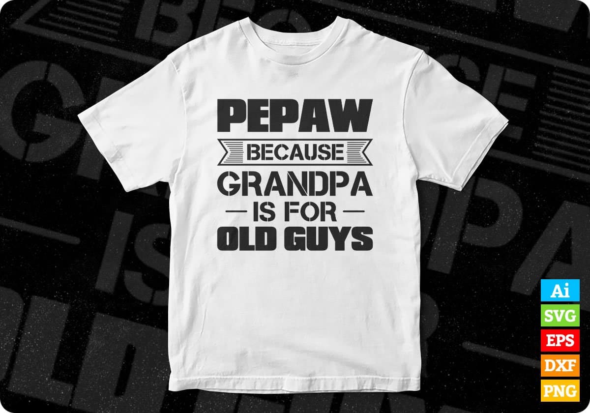 Pepaw Because Grandpa Is For Old Guys Editable T shirt Design In Ai Png Svg Cutting Printable Files