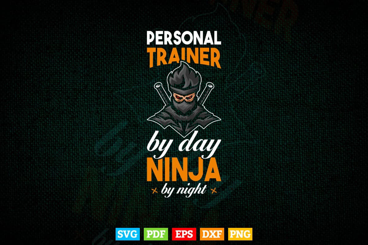 Personal Trainer By Day Ninja By Night Best Trainer Svg Digital Files.