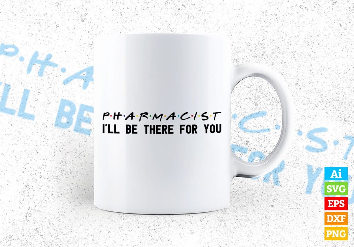 pharmacist I'll Be There For You Editable Vector T-shirt Designs Png Svg Files