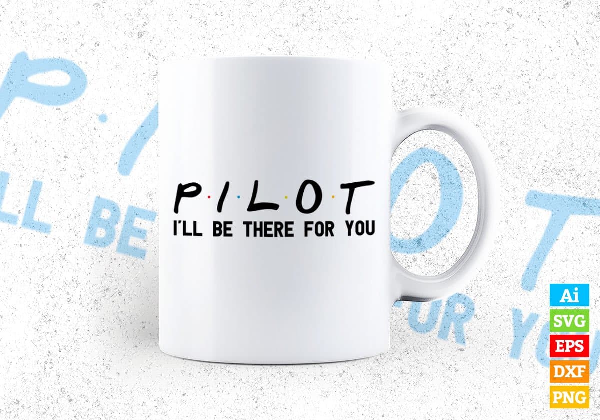Pilot I'll Be There For You Editable Vector T-shirt Designs Png Svg Files
