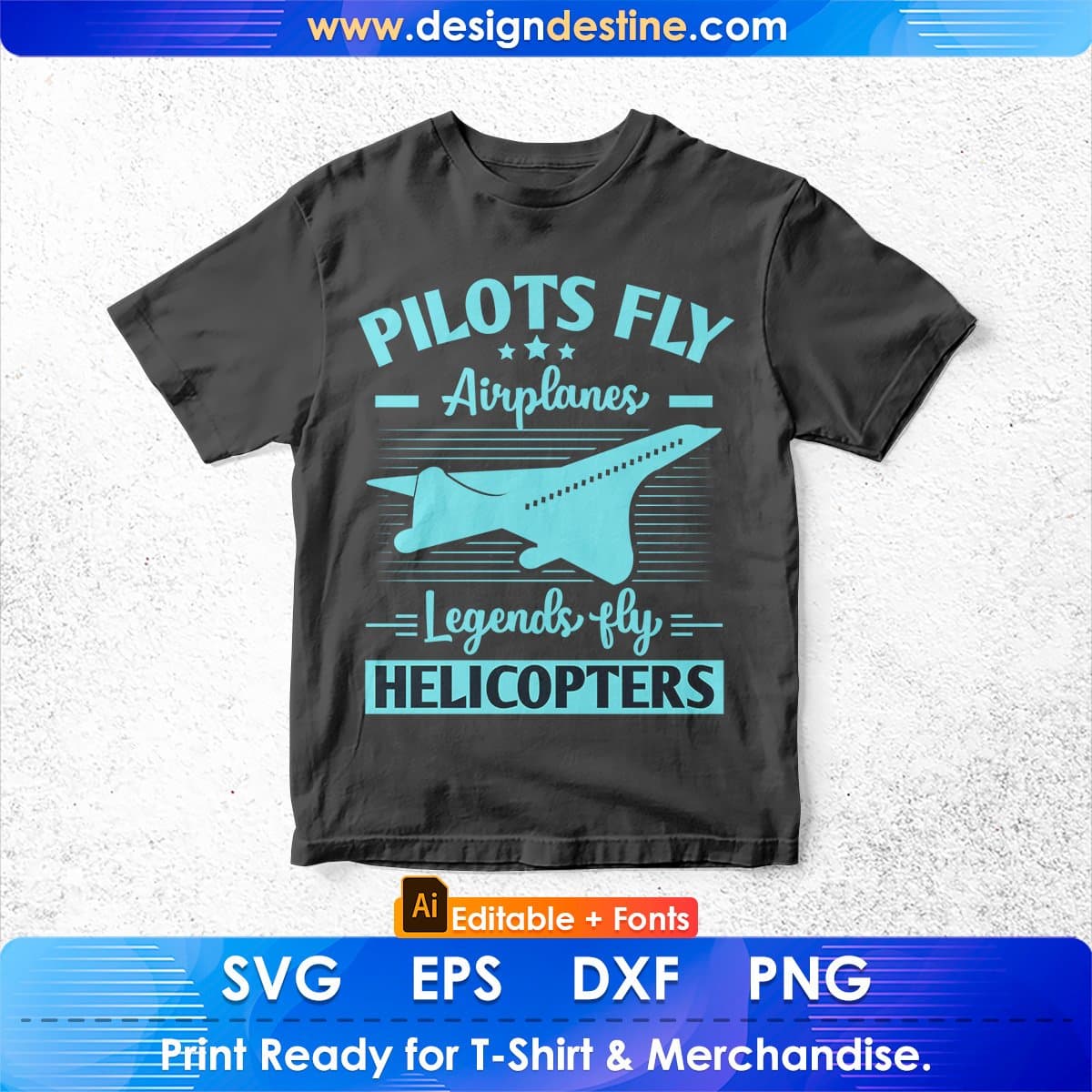 Pilots Fly Airplanes Legends Fly Helicopters Aviation Editable T shirt Design In Ai Svg Files
