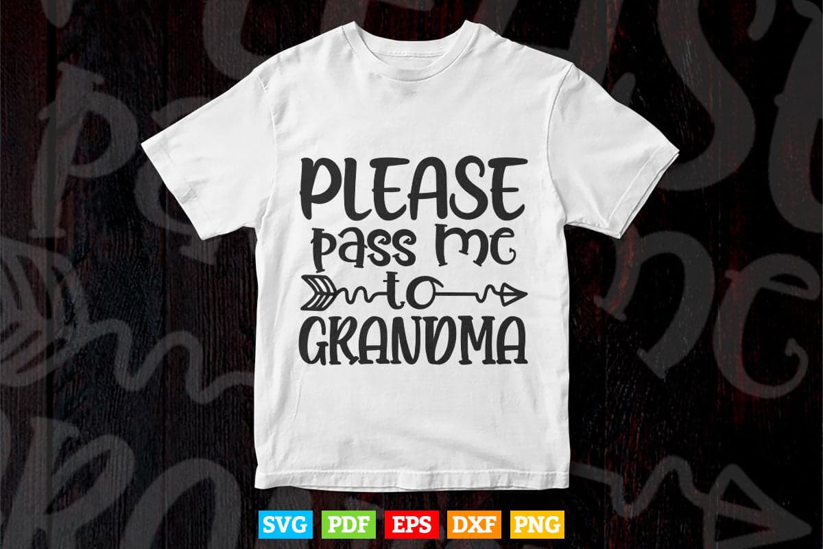 Please Pass Me to Grandma My Grandmother Loves Me Svg Png Cut Files.