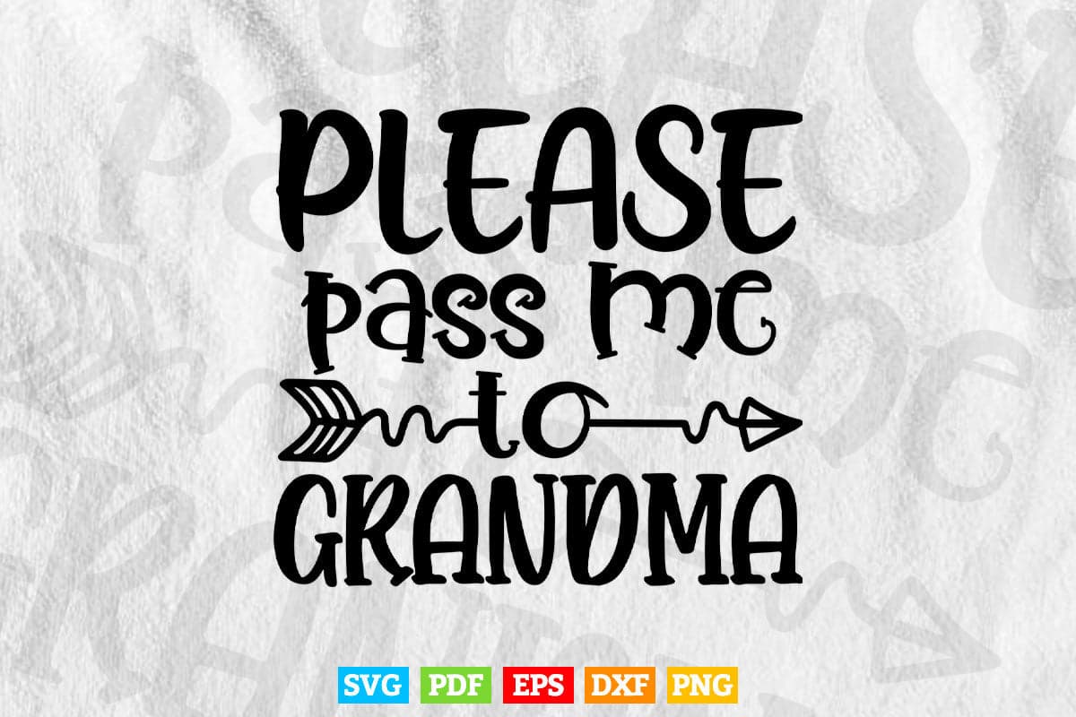 Please Pass Me to Grandma My Grandmother Loves Me Svg Png Cut Files.