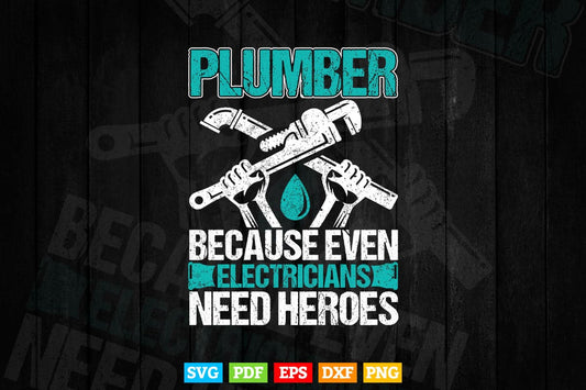 Plumber Because Even Electricians Need Heroes Funny Svg Png Cut Files.