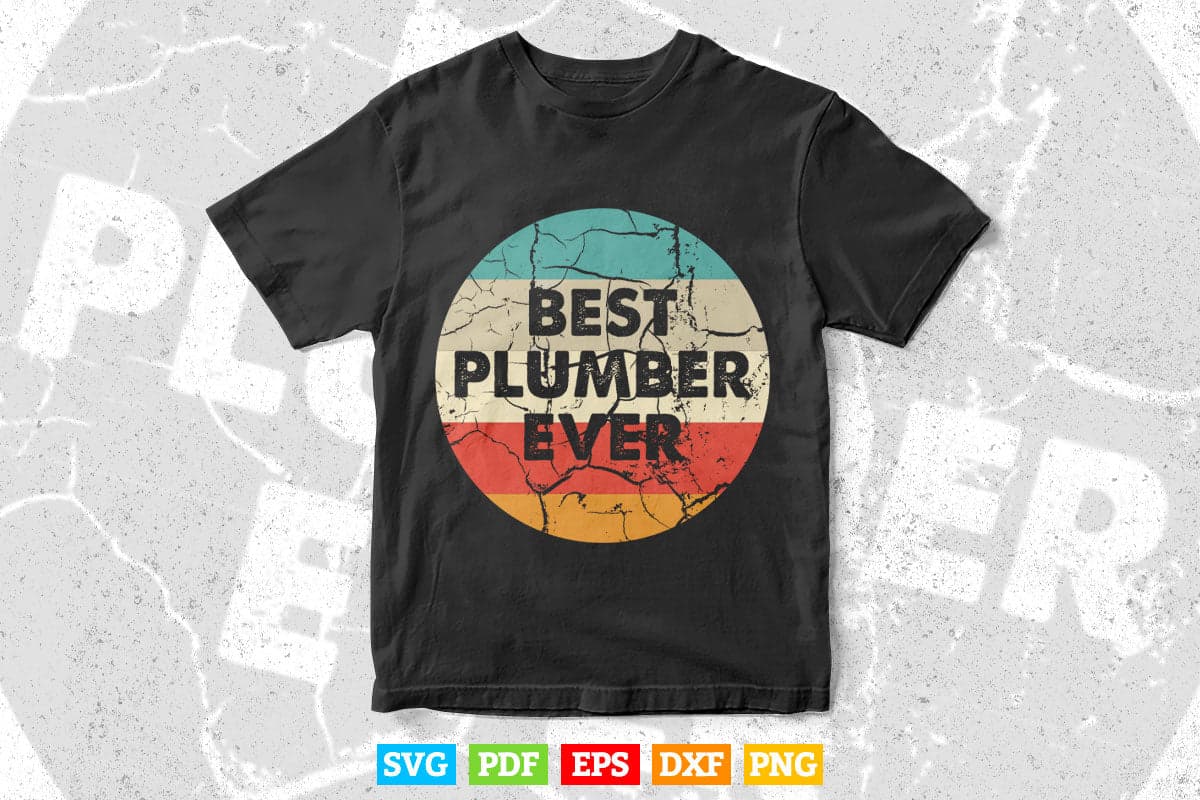 Plumber Shirt Best Plumber Ever Svg Png Cut Files.