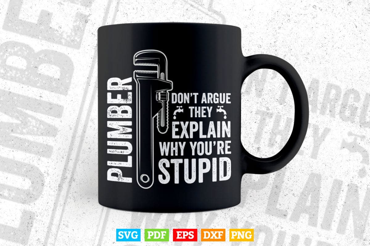 Plumbers Don't Argue Stupid Funny Plumber Plumbing Humor Svg Png Cut Files.
