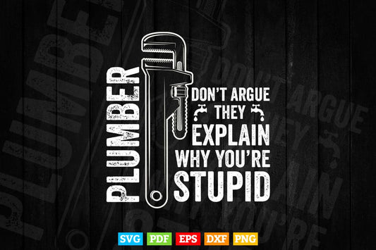 Plumbers Don't Argue Stupid Funny Plumber Plumbing Humor Svg Png Cut Files.