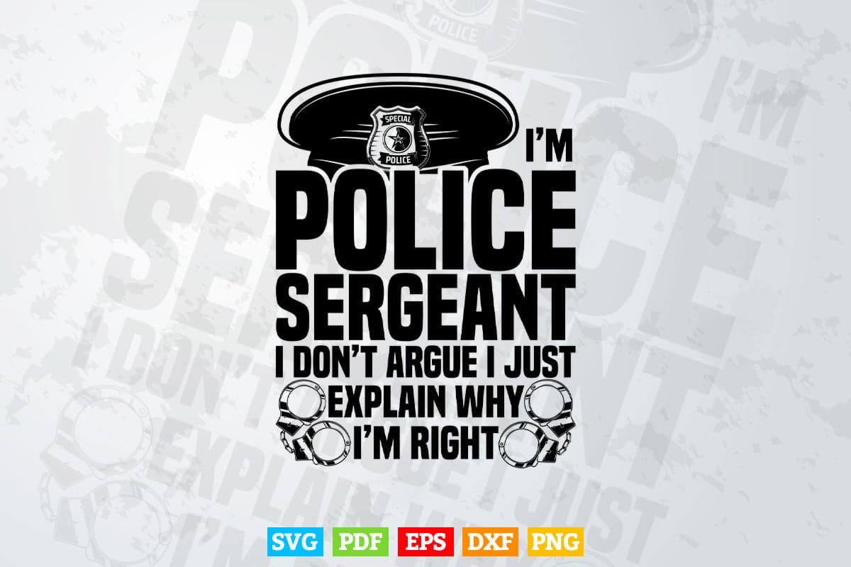 Police Sergeant I Don't Argue I'm Right Svg Digital Files.
