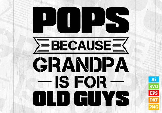 Pops Because Grandpa Is For Old Guys Editable T shirt Design In Ai Png Svg Cutting Printable Files
