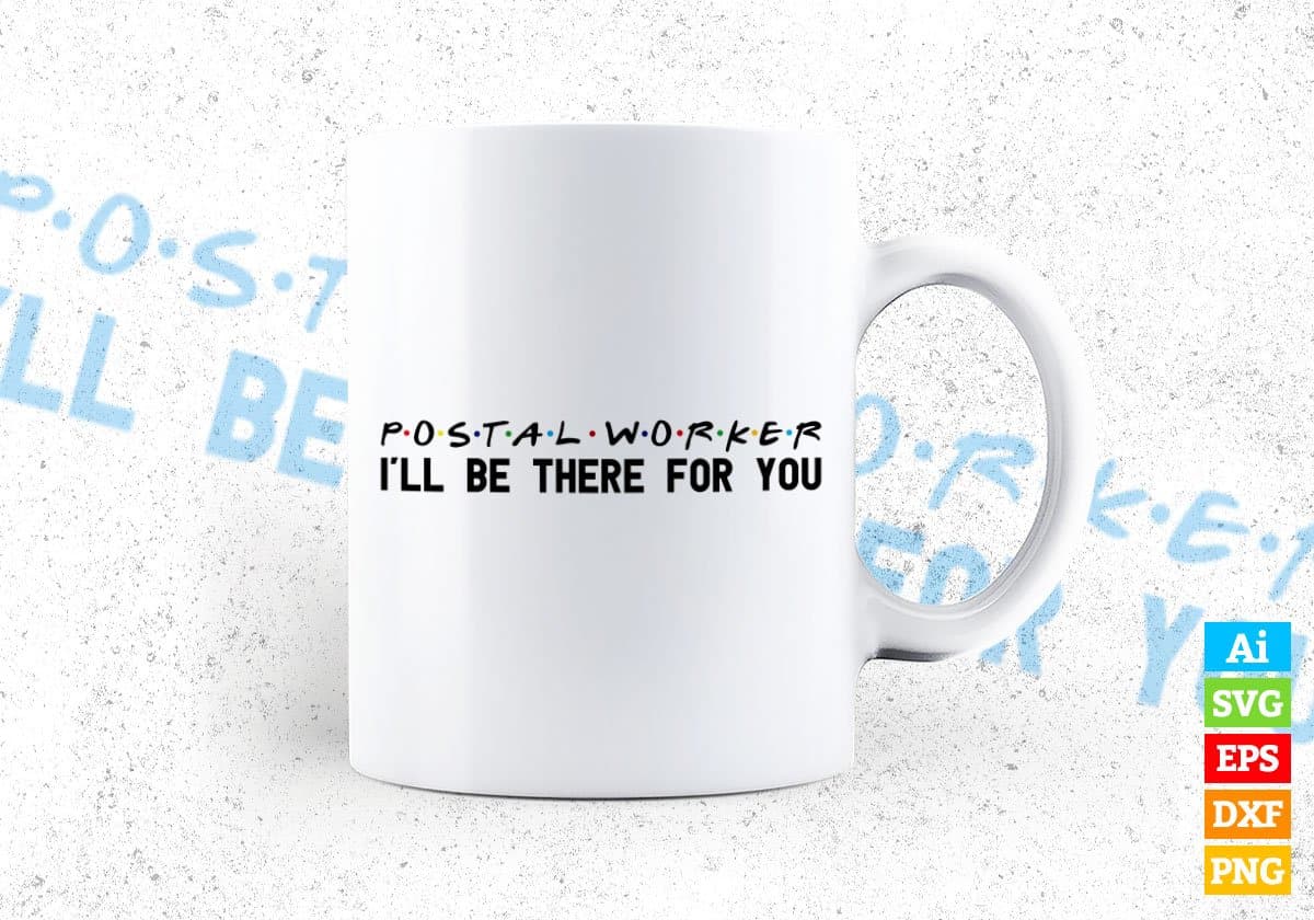 Postal Worker I'll Be There For You Editable Vector T-shirt Designs Png Svg Files