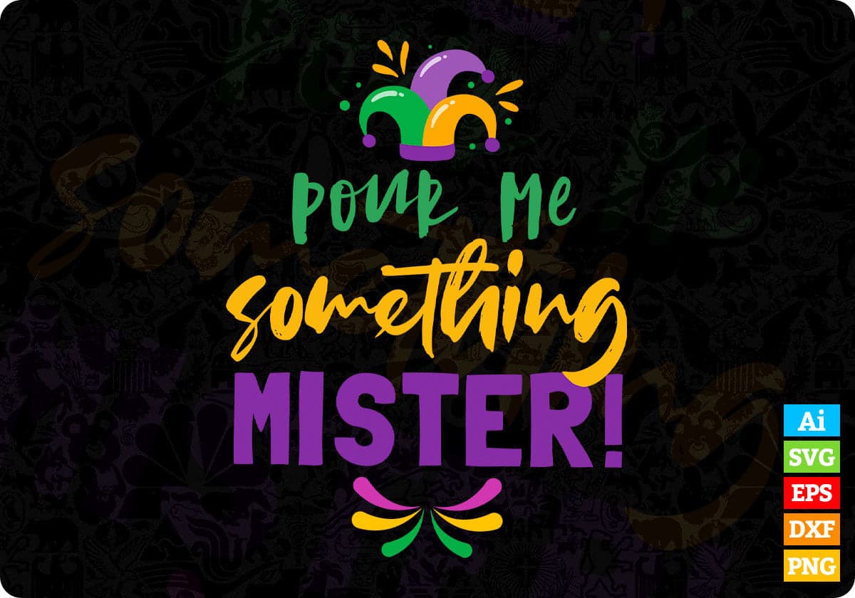 Pour me Something Mister Mardi Gras T shirt Design In Ai Svg Printable Files