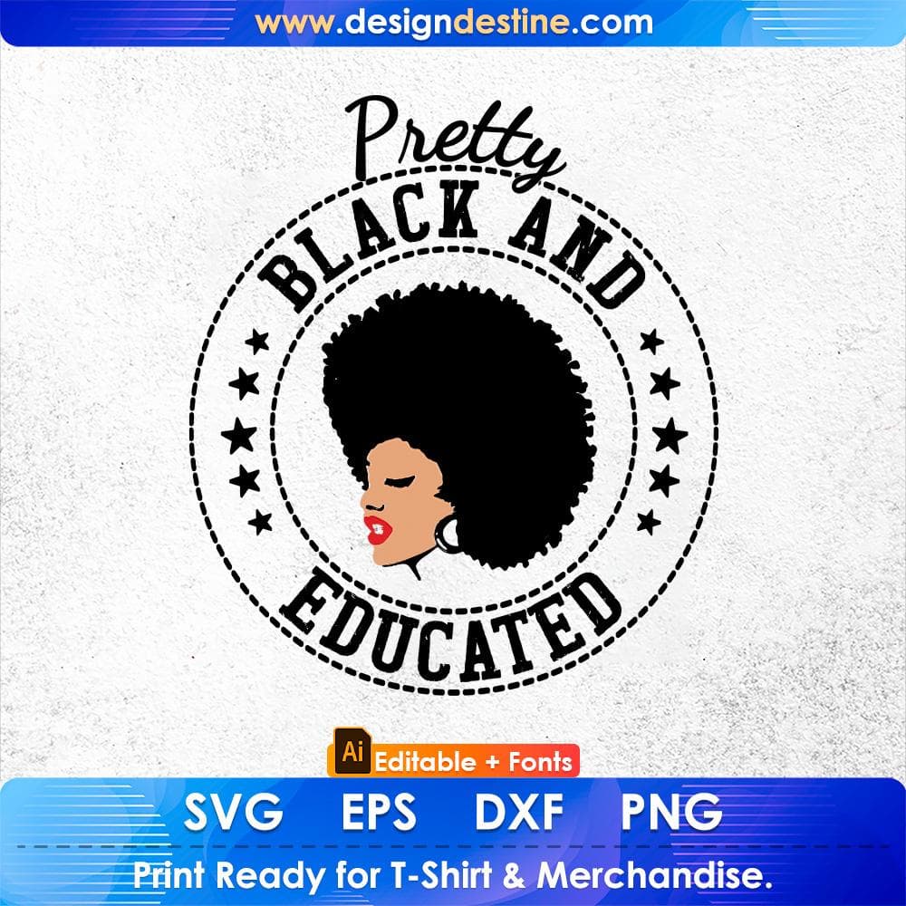 Pretty Black And Educated Afro Editable T shirt Design In Svg Print Files