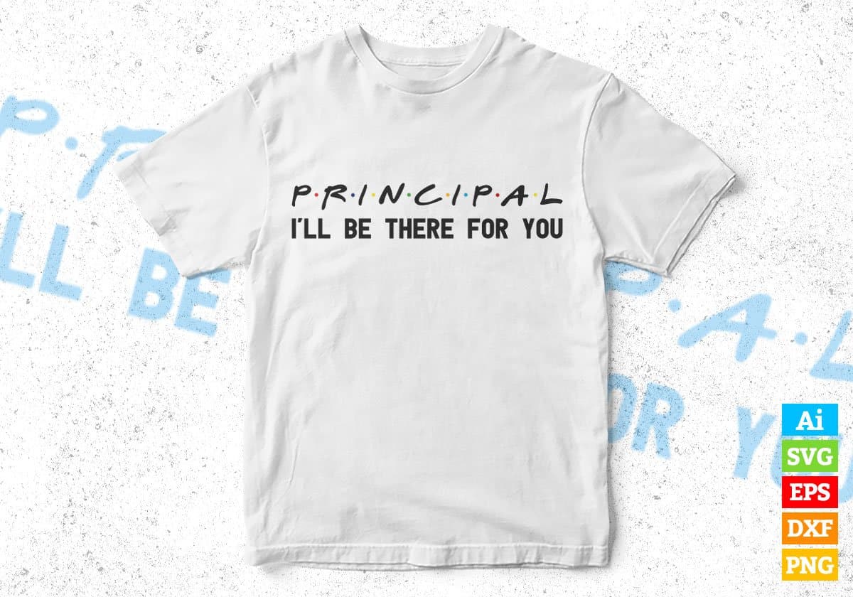 Principal I'll Be There For You Editable Vector T-shirt Designs Png Svg Files
