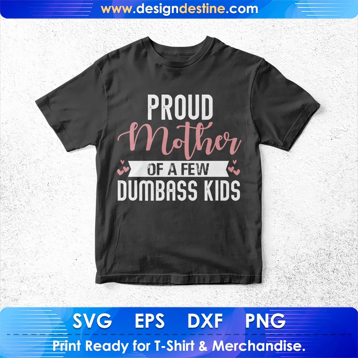 Proud Mother Of A few Dumbass Kids T shirt Design In Png Svg Cutting Printable Files