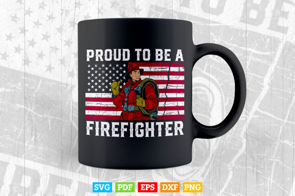 Proud to be a Firefighter Gift for Fireman Svg T shirt Design.