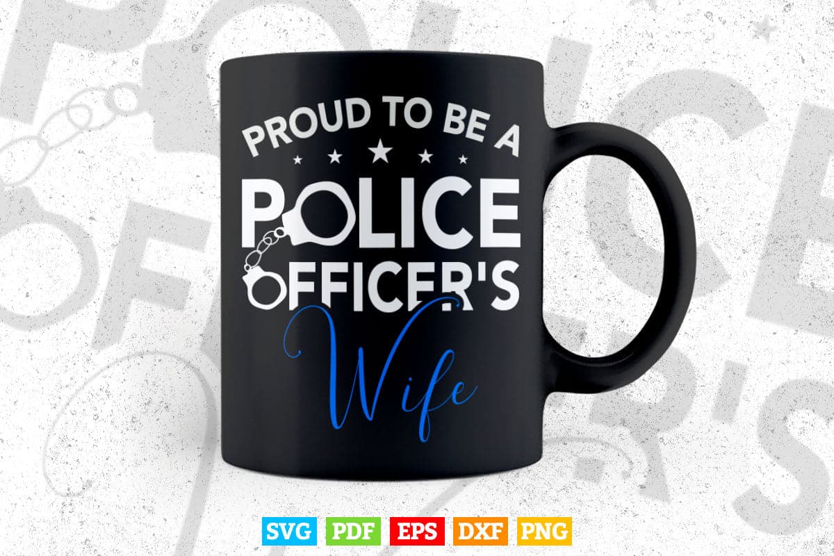 Proud to Be A Police Officers Wife Svg Cricut Files.