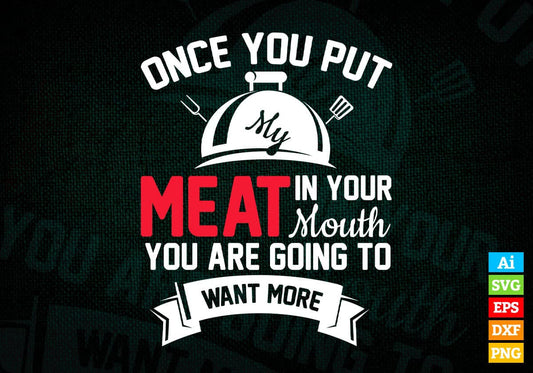 Put My Meat In Your Mouth Funny Grilling BBQ Barbecue Editable Vector T shirt Design in Ai Png Svg Files.