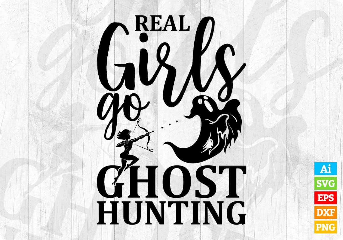 Real Girls Go Ghost Hunting T shirt Design Svg Cutting Printable Files