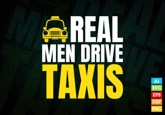 Real Men Driver Taxis Editable Vector T-shirt Design in Ai Svg Png Files