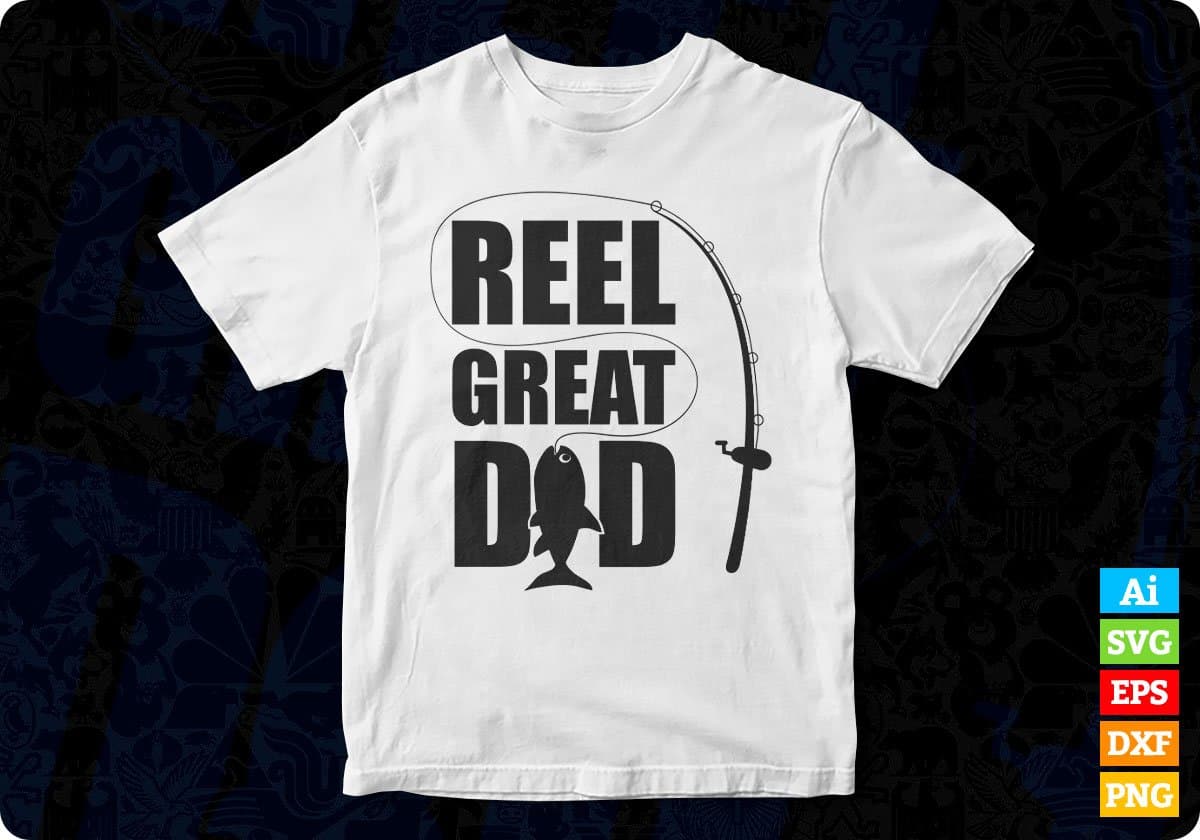 Reel Great Dad T shirt Design In Svg Png Cutting Printable Files