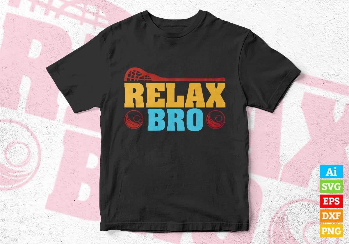 Relax Bro Lacrosse Editable Vector T-shirt Design in Ai Svg Png Files