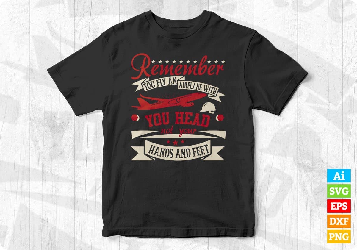 Remember You Fly An Airplane With You Head Aviation Editable T shirt Design In Ai Svg Files