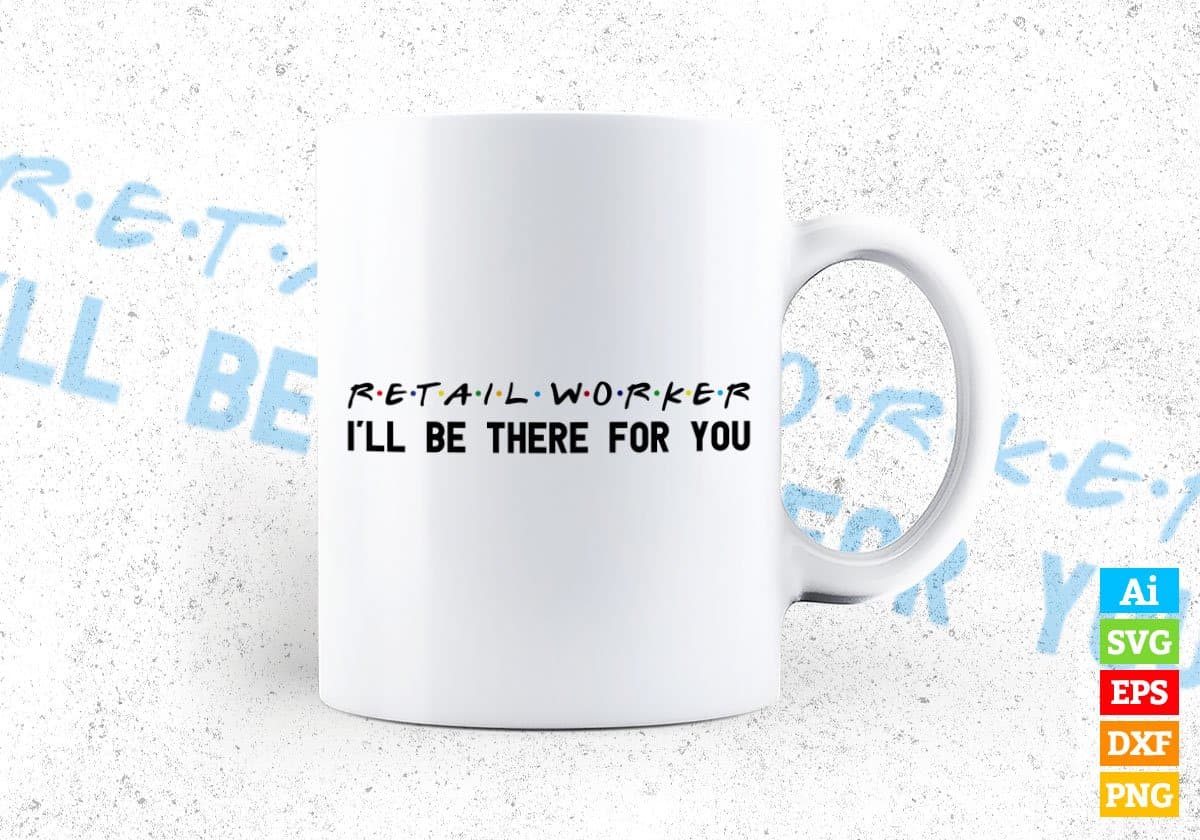 Retail Worker I'll Be There For You Editable Vector T-shirt Designs Png Svg Files
