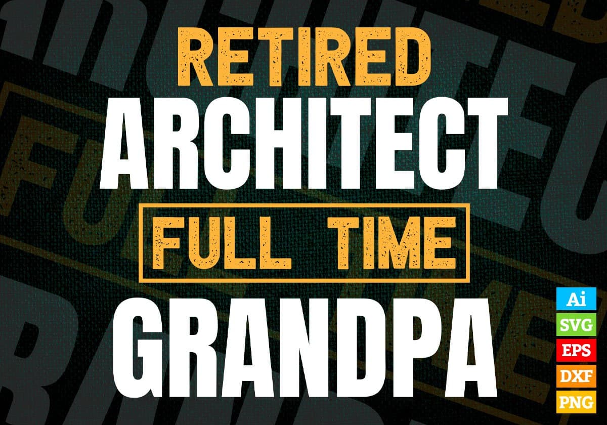 Retired Architect Full Time Grandpa Father's Day Editable Vector T-shirt Designs Png Svg Files