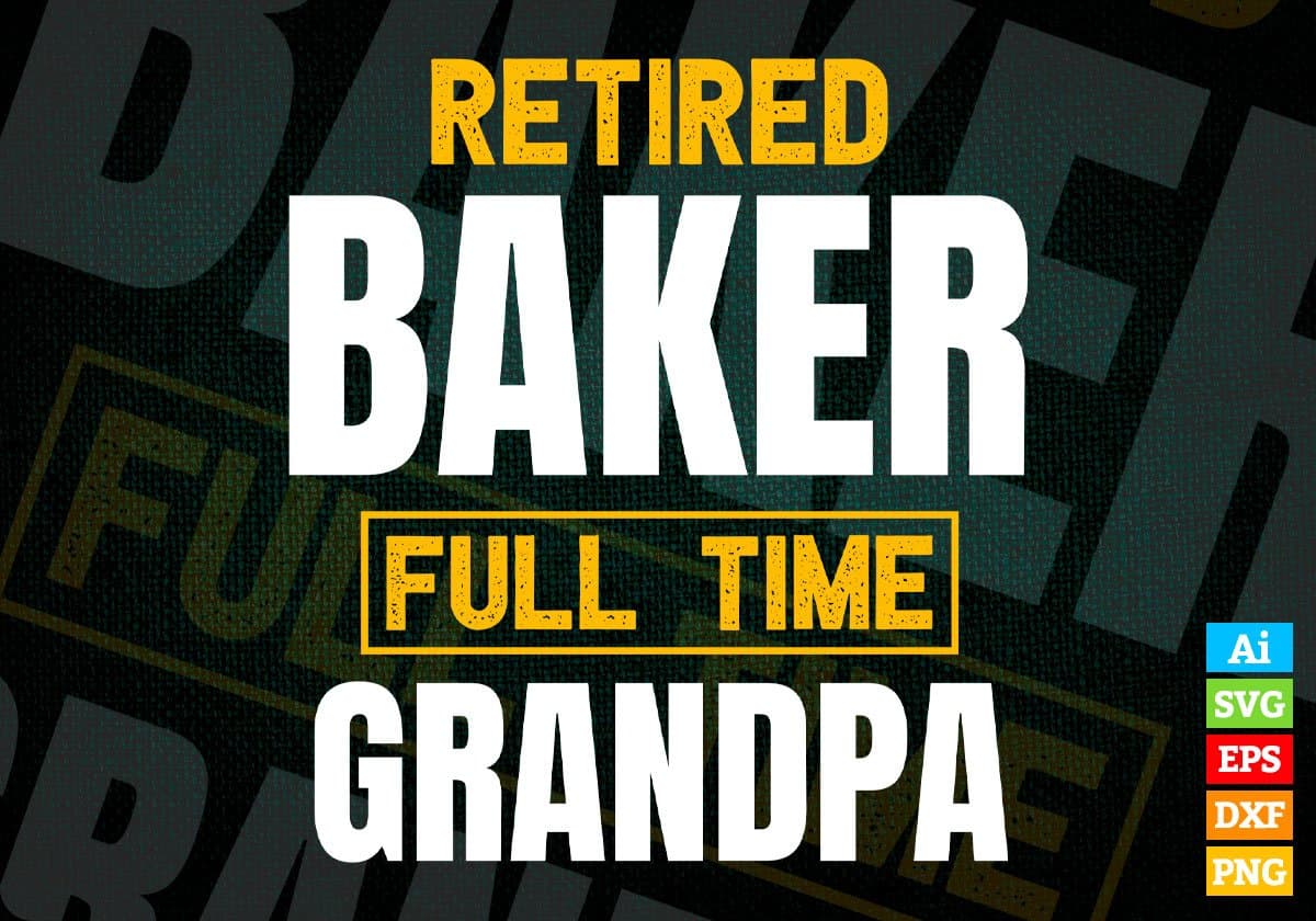 Retired Baker Full Time Grandpa Father's Day Editable Vector T-shirt Designs Png Svg Files