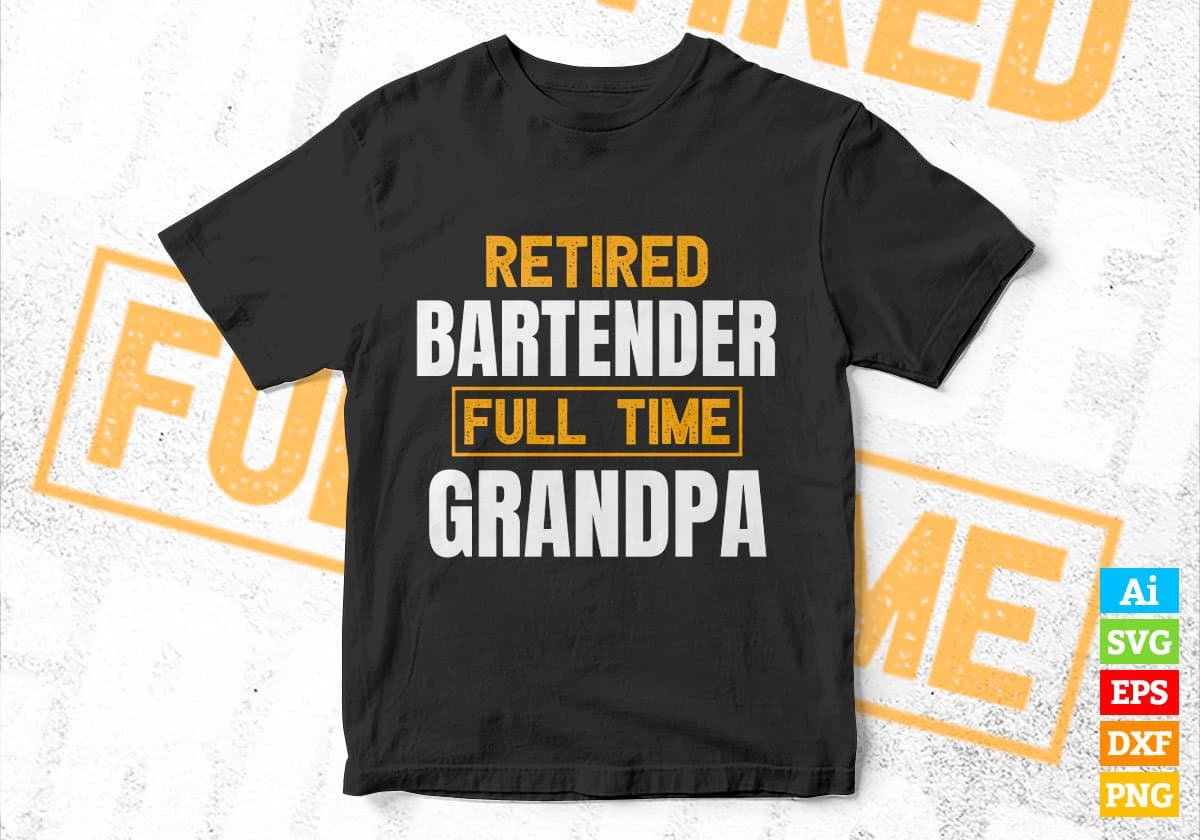 Retired Bartender Full Time Grandpa Father's Day Editable Vector T-shirt Designs Png Svg Files