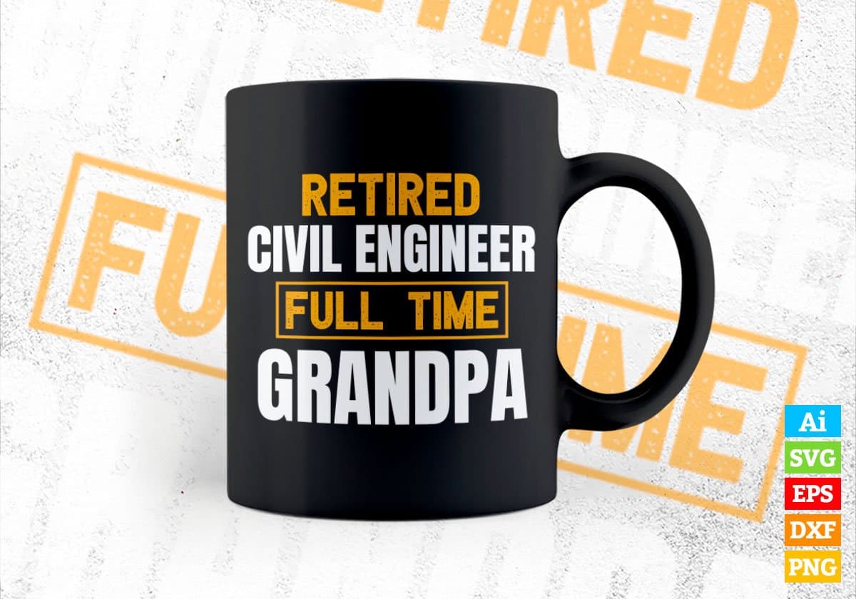 Retired Civil Engineer Full Time Grandpa Father's Day Editable Vector T-shirt Designs Png Svg Files
