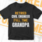 Retired Civil Engineer Full Time Grandpa Father's Day Editable Vector T-shirt Designs Png Svg Files