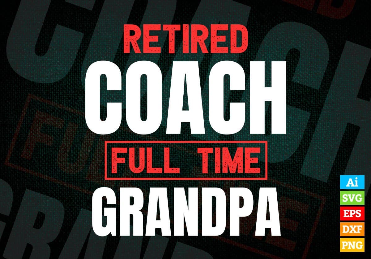 Retired Coach Full Time Grandpa Father's Day Editable Vector T-shirt Designs Png Svg Files
