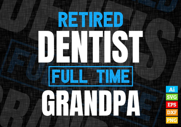 products/retired-dentist-full-time-grandpa-fathers-day-editable-vector-t-shirt-designs-png-svg-678.jpg