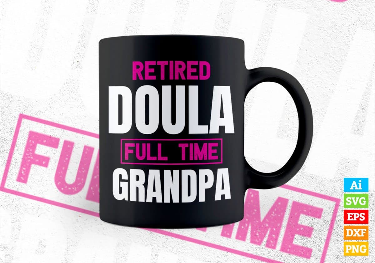 Retired Doula Full Time Grandpa Father's Day Editable Vector T-shirt Designs Png Svg Files