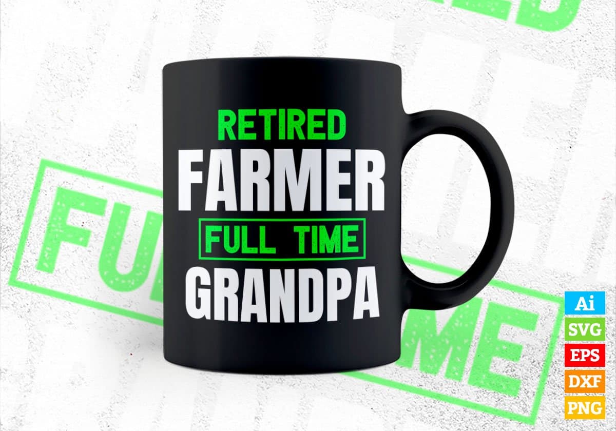 Retired Farmer Full Time Grandpa Father's Day Editable Vector T-shirt Designs Png Svg Files