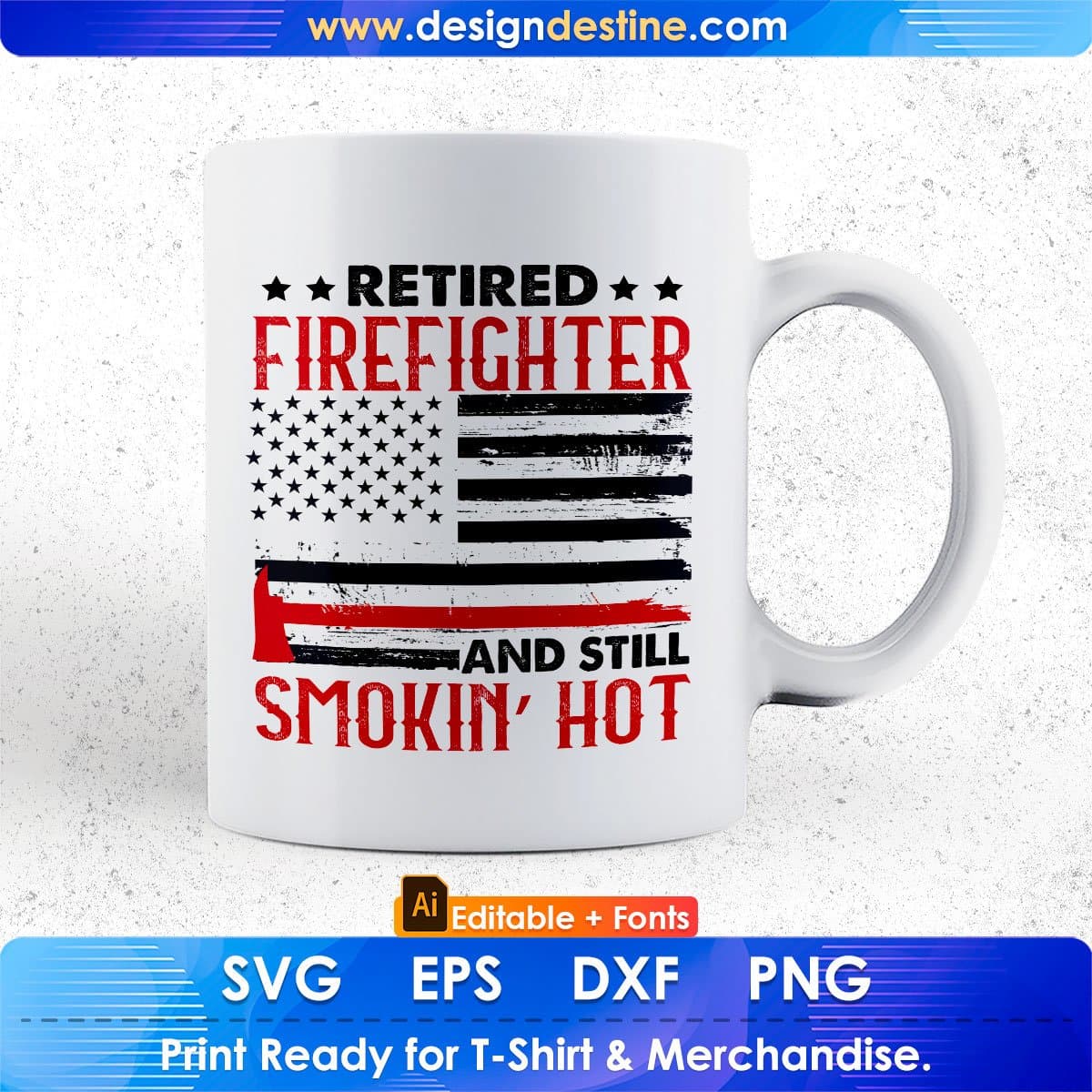 Retired Firefighter And Still Smokin’ Hot Editable T shirt Design In Ai Png Svg Cutting Printable Files
