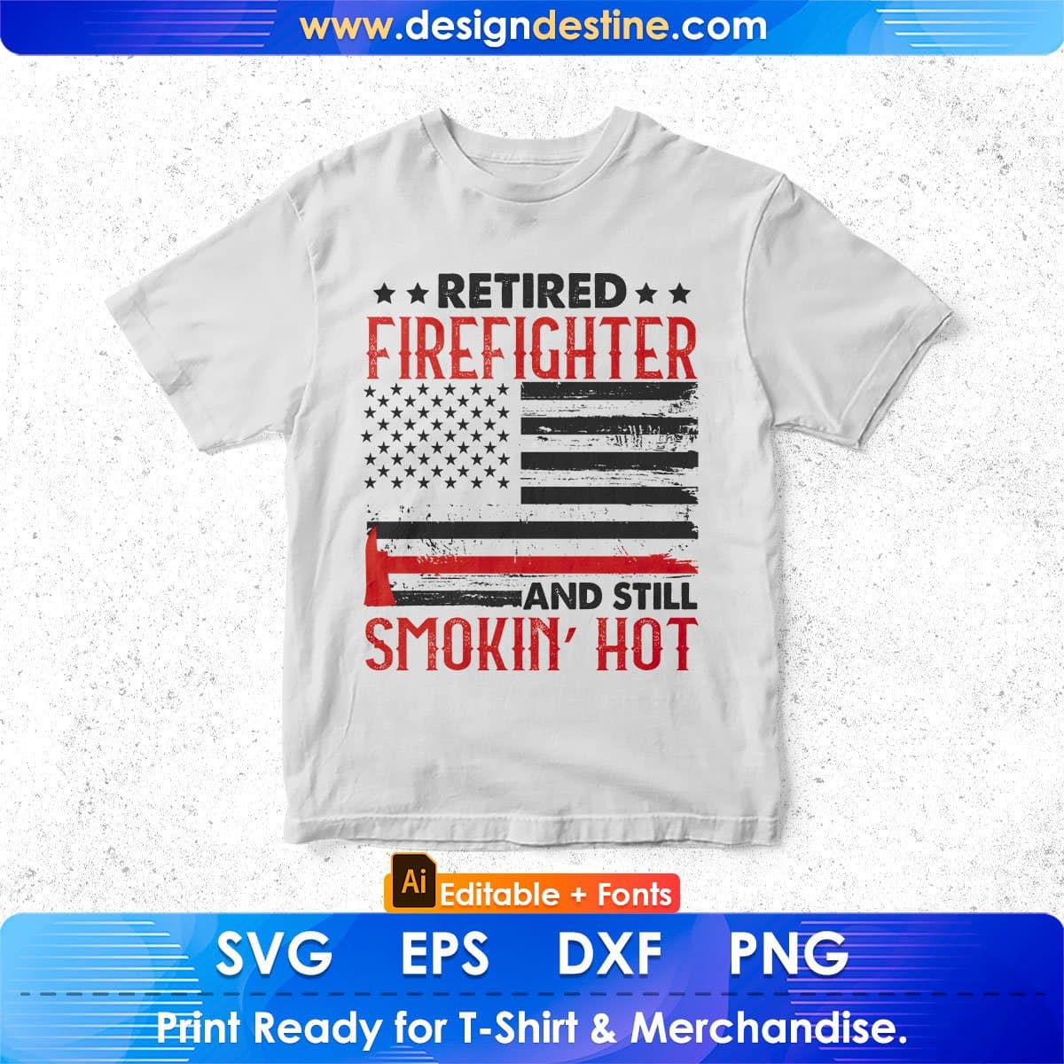 Retired Firefighter And Still Smokin’ Hot Editable T shirt Design In Ai Png Svg Cutting Printable Files