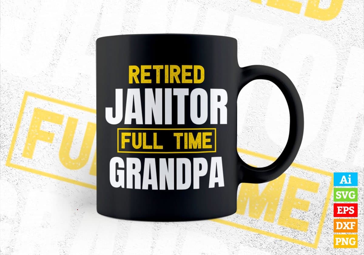 Retired Janitor Full Time Grandpa Father's Day Editable Vector T-shirt Designs Png Svg Files