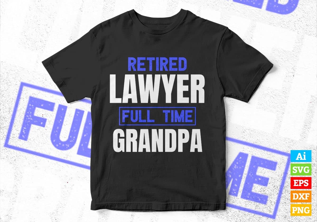 Retired Lawyer Full Time Grandpa Father's Day Editable Vector T-shirt Designs Png Svg Files