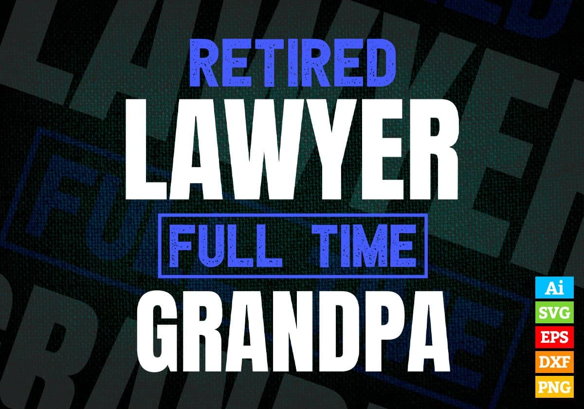 Retired Lawyer Full Time Grandpa Father's Day Editable Vector T-shirt Designs Png Svg Files