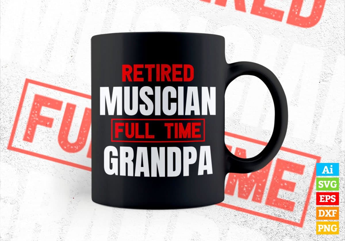 Retired Musician Full Time Grandpa Father's Day Editable Vector T-shirt Designs Png Svg Files