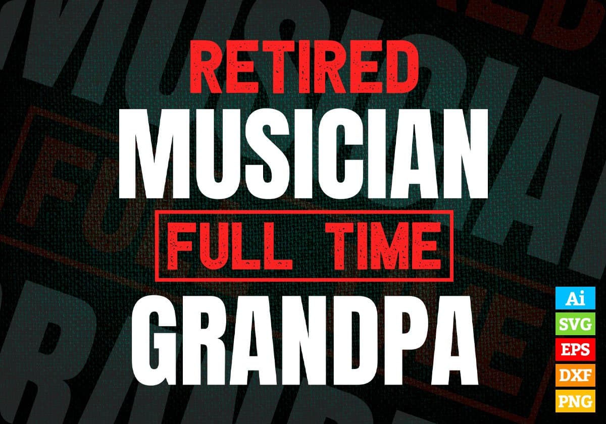 Retired Musician Full Time Grandpa Father's Day Editable Vector T-shirt Designs Png Svg Files