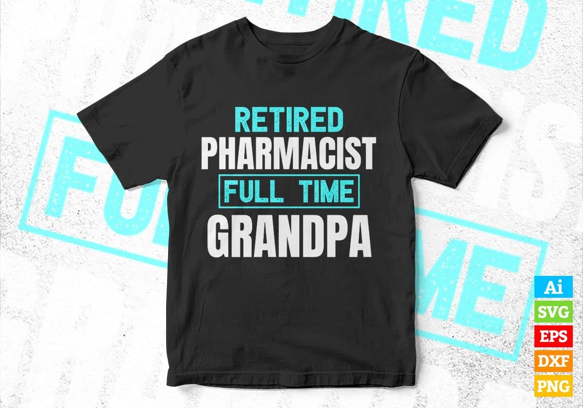 Retired Pharmacist Full Time Grandpa Father's Day Editable Vector T-shirt Designs Png Svg Files