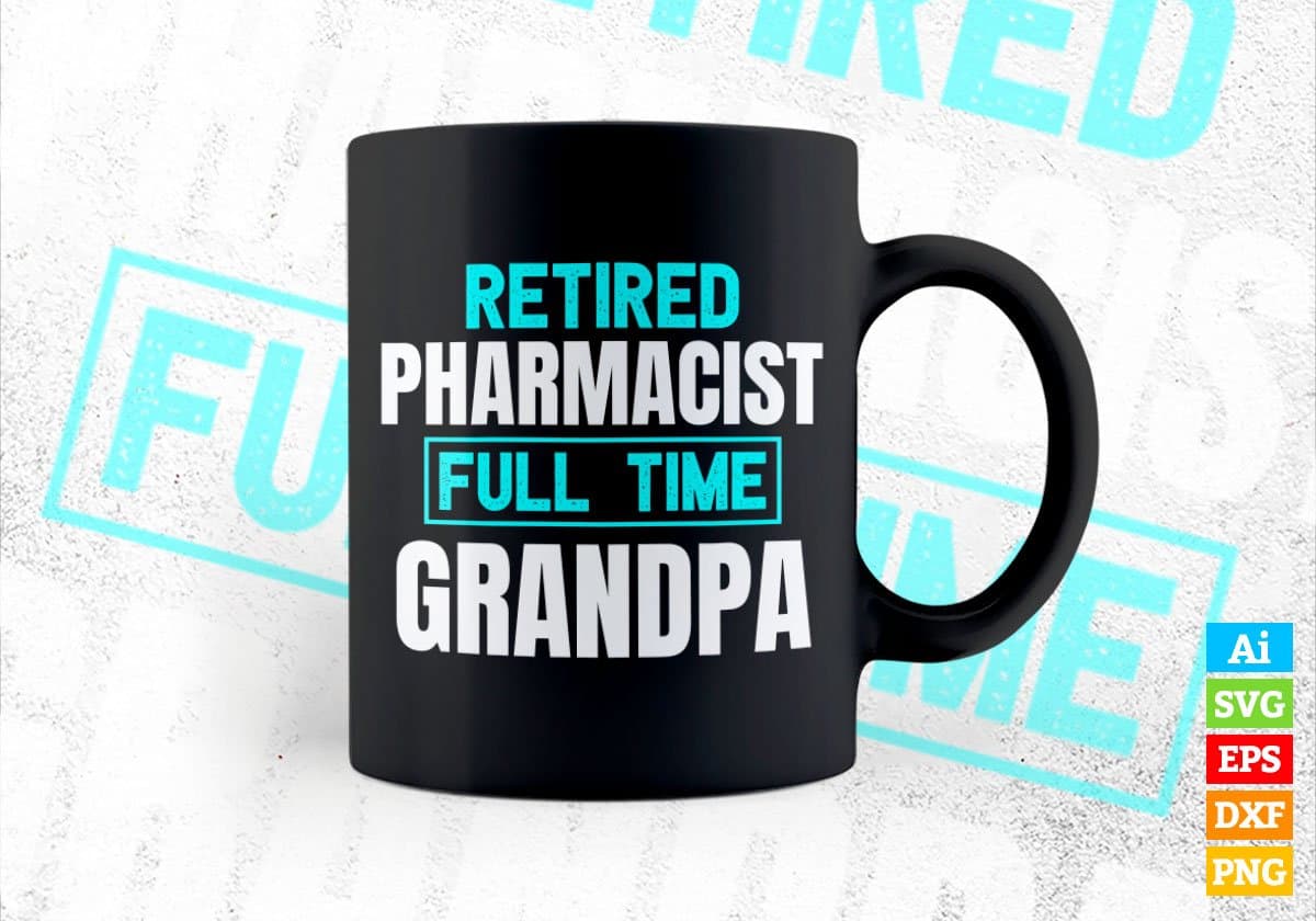 Retired Pharmacist Full Time Grandpa Father's Day Editable Vector T-shirt Designs Png Svg Files