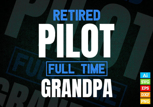 Retired Pilot Full Time Grandpa Father's Day Editable Vector T-shirt Designs Png Svg Files