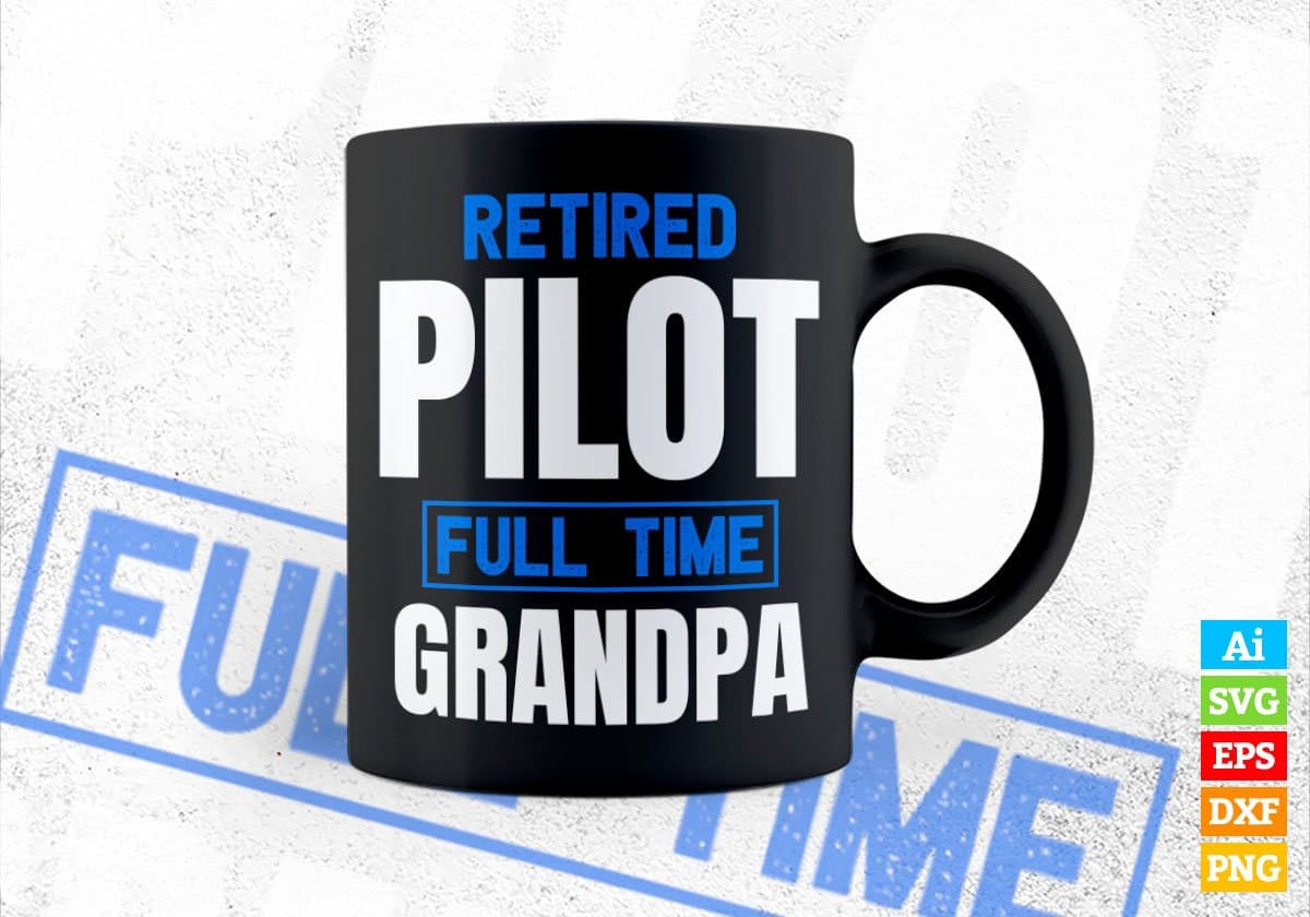 Retired Pilot Full Time Grandpa Father's Day Editable Vector T-shirt Designs Png Svg Files