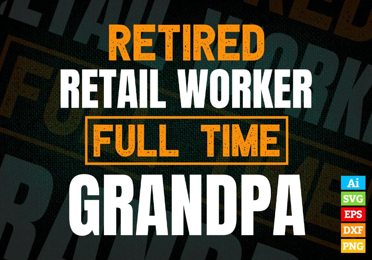 Retired Retail Worker Full Time Grandpa Father's Day Editable Vector T-shirt Designs Png Svg Files